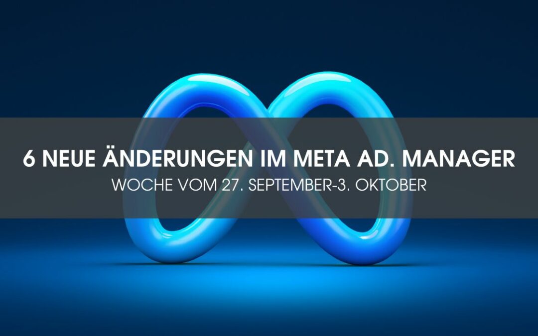 6 neue Änderungen im Meta Werbeanzeigenmanager – Woche vom 27. September-3. Oktober